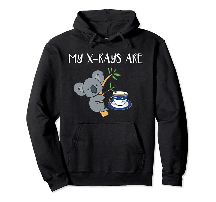 My XRays Are Koala Tea Quality, Radiology X-Ray Tech Gift Pullover Hoodie, T Shirt, Sweatshirt