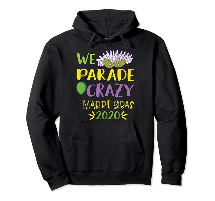Mardi Gras 2020 We Parade Crazy Fun Carnival Lover Pullover Hoodie, T Shirt, Sweatshirt