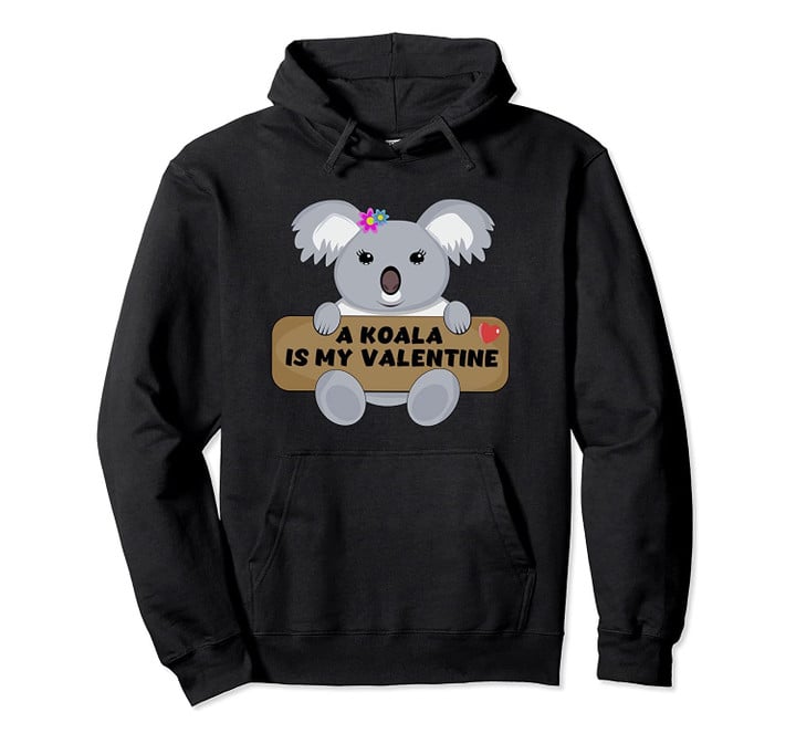 A Koala Is My Valentine - Just a Girl Cute Koala Gift Pullover Hoodie, T Shirt, Sweatshirt