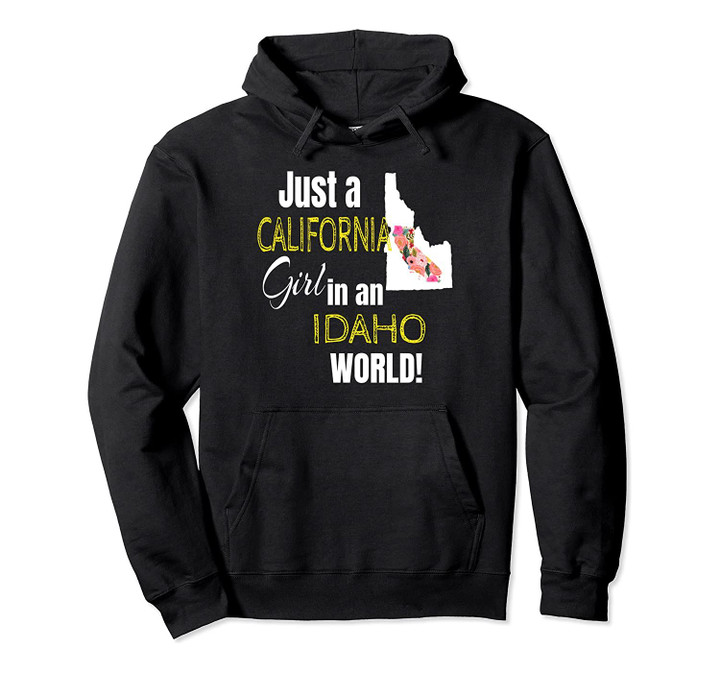Just A California Girl In An Idaho World Cute Gift Pullover Hoodie, T Shirt, Sweatshirt