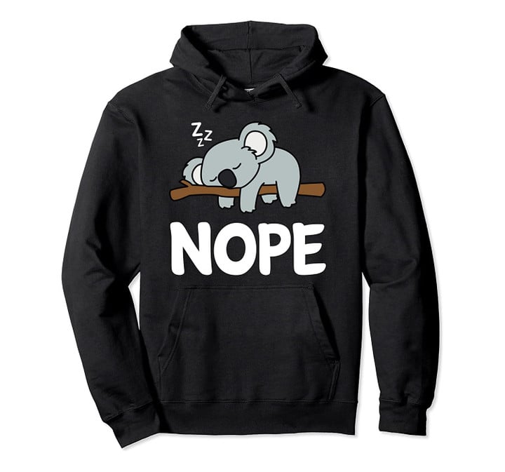 Funny Nope Not Today Lazy Koala Cute Nap Animal Lover Gift Pullover Hoodie, T Shirt, Sweatshirt