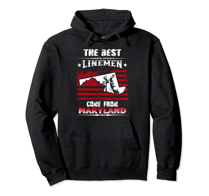 The Best Linemen Come From Maryland Lineman Pullover Hoodie, T Shirt, Sweatshirt