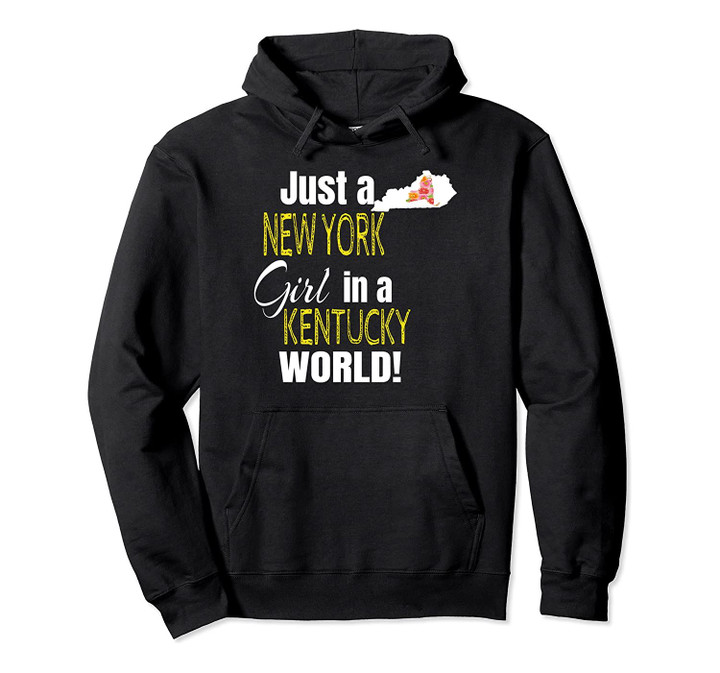 Just A New York Girl In A Kentucky World Cute Gift Pullover Hoodie, T Shirt, Sweatshirt
