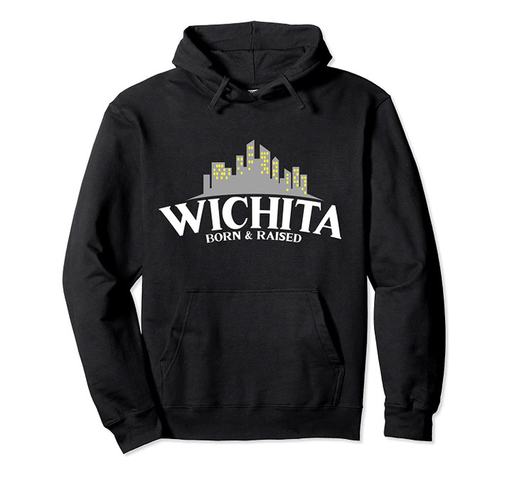 Born & Raised USA Kansas Wichita Pullover Hoodie, T Shirt, Sweatshirt