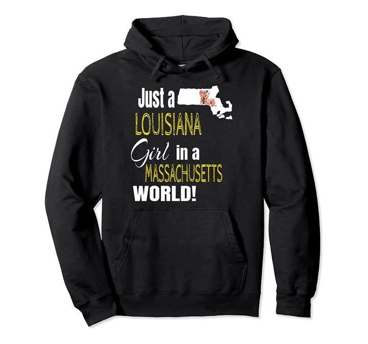 Just A Louisiana Girl In A Massachusetts World Cute Gift Pullover Hoodie, T Shirt, Sweatshirt