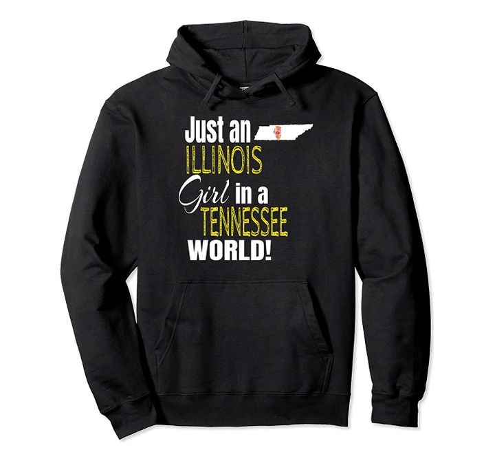 Just An Illinois Girl In A Tenneessee World Cute Gift Pullover Hoodie, T Shirt, Sweatshirt