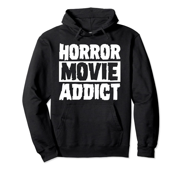 Horror Movie Addict Scary Funny Halloween Party Gift Pullover Hoodie, T Shirt, Sweatshirt