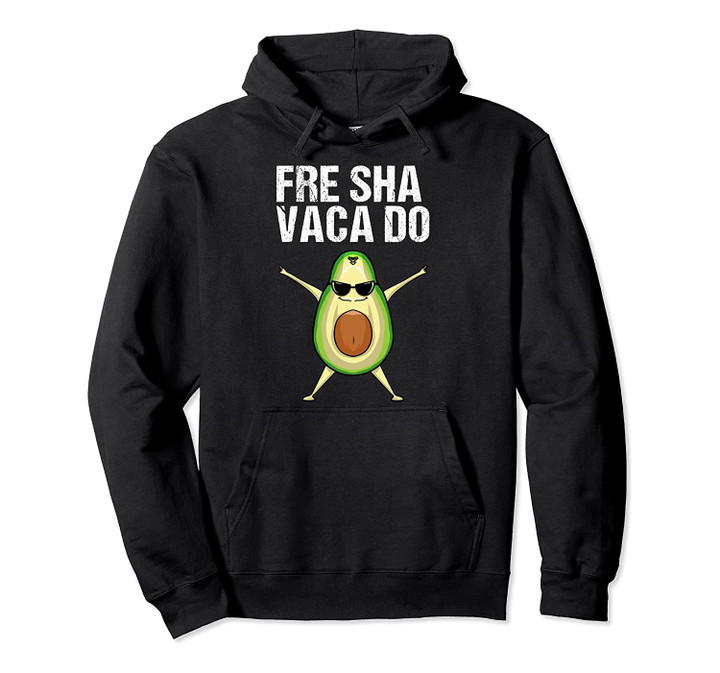 Funny Fre Sha Vaca Do | Cute Guacamole Meme Lover Joke Gift Pullover Hoodie, T Shirt, Sweatshirt
