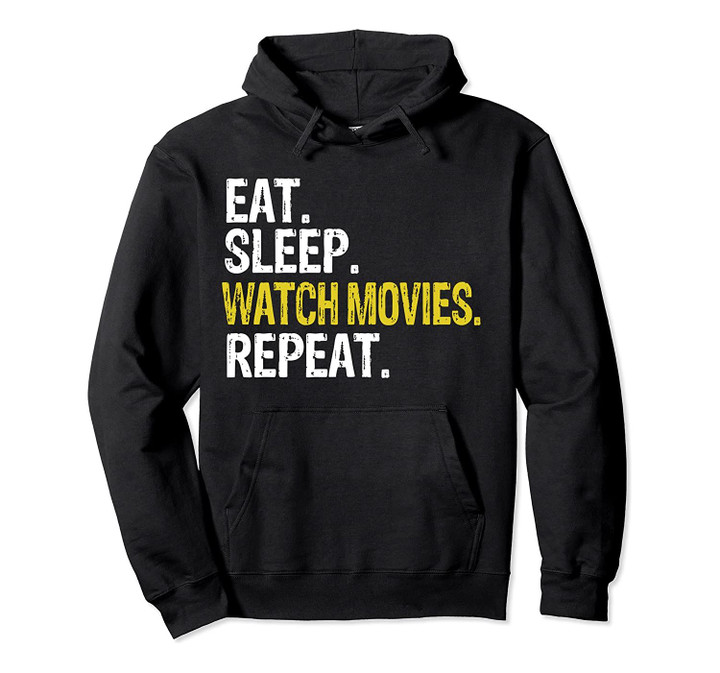 Eat Sleep Watch Movies Repeat Gift Pullover Hoodie, T Shirt, Sweatshirt