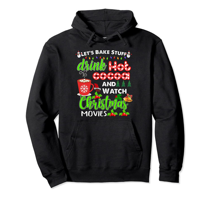 Let's Bake Stuff Drink Hot Cocoa and Watch Christmas Movies Pullover Hoodie, T Shirt, Sweatshirt