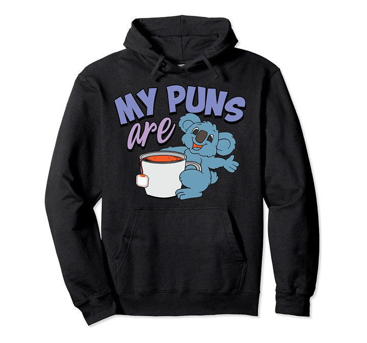 My Puns Are Koala Tea | Cute Joke Lovers Funny Gift Pullover Hoodie, T Shirt, Sweatshirt