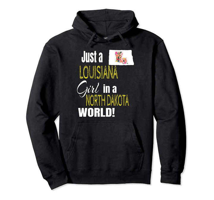 Just A Louisiana Girl In A North Dakota World Cute Gift Pullover Hoodie, T Shirt, Sweatshirt
