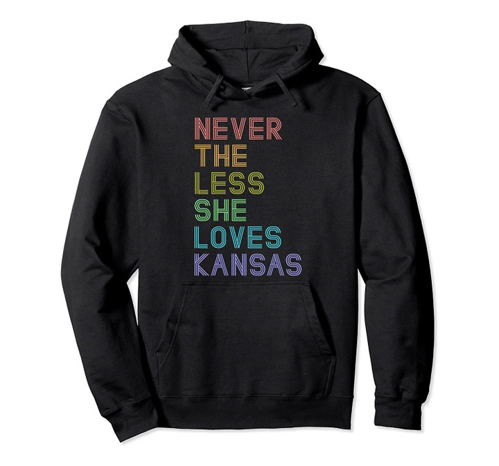 Kansas Home Souvenir Vacation Nevertheless She Loves Kansas Pullover Hoodie, T Shirt, Sweatshirt