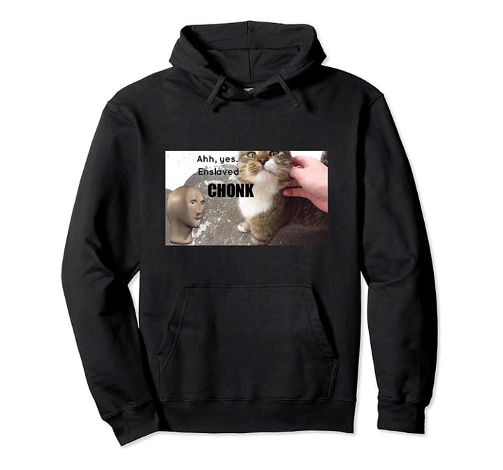 Ahh Yes Enslaved Chonk Meme Cat Pullover Hoodie, T Shirt, Sweatshirt