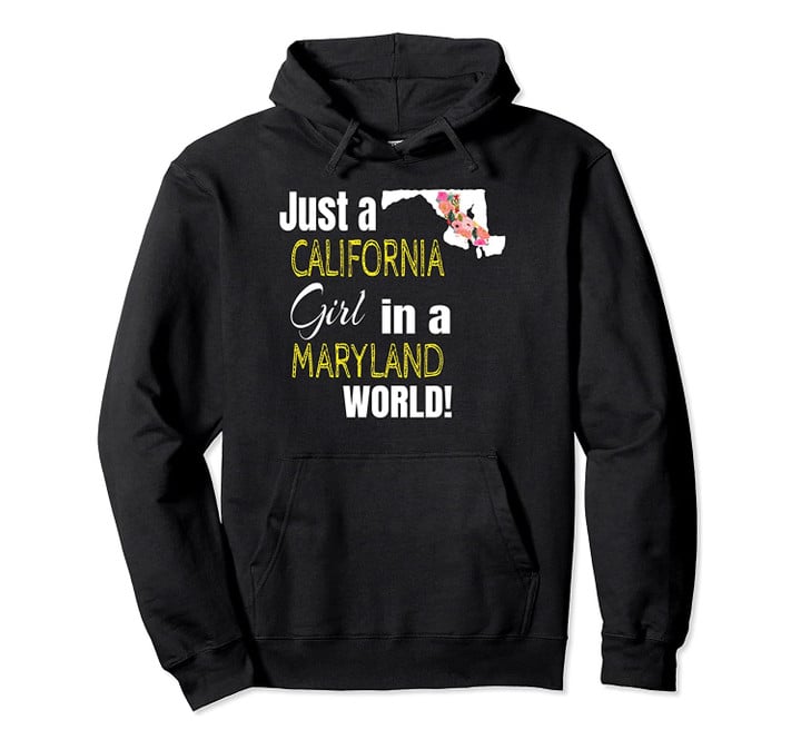 Just A California Girl In A Maryland World Cute Gift Pullover Hoodie, T Shirt, Sweatshirt