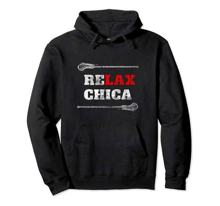 Lacrosse ReLAX Chica Funny Team LAX Teammate Lacrosse Ladies Pullover Hoodie, T Shirt, Sweatshirt