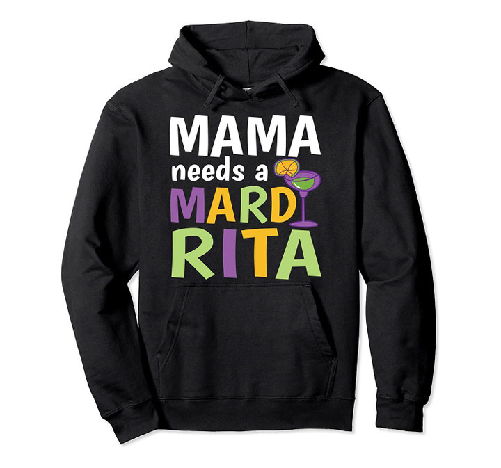 Mardi Gras Party Mama Needs A Mardi Rita Funny Graphic Pullover Hoodie, T Shirt, Sweatshirt