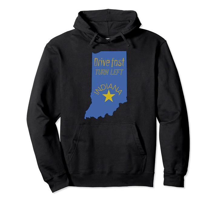 Indiana State Funny Quote Drive Fast Turn Left Pullover Hoodie, T Shirt, Sweatshirt