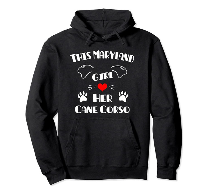 This Maryland Girl Loves Her Cane Corso Pullover Hoodie, T Shirt, Sweatshirt