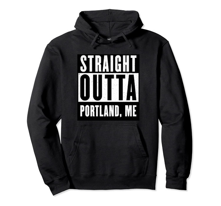 Straight Outta PORTLAND T shirt MAINE Home Tee Pullover Hoodie, T Shirt, Sweatshirt