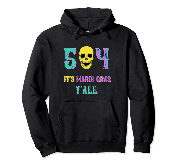 Its Mardi Gras Y'all 504 Nola Louisiana LA 2020 Skull Tshirt Pullover Hoodie, T Shirt, Sweatshirt