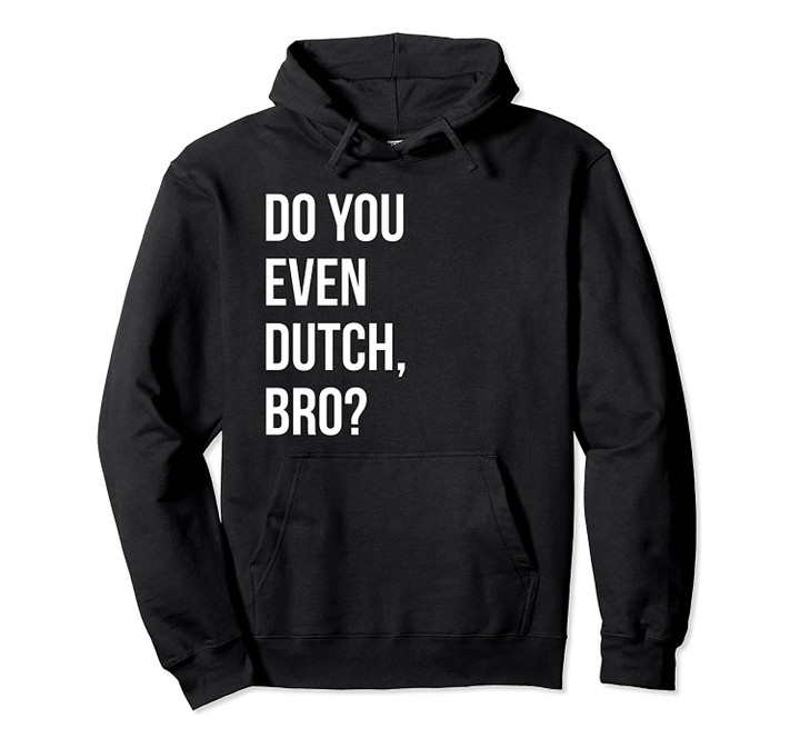 Funny Do You Dutch Holland Michigan Orange City Pella Iowa Pullover Hoodie, T Shirt, Sweatshirt