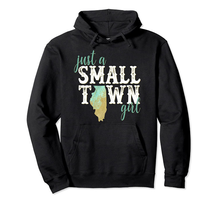 Illinois Small Town Girl Hoodie Hometown State Root Home, T Shirt, Sweatshirt