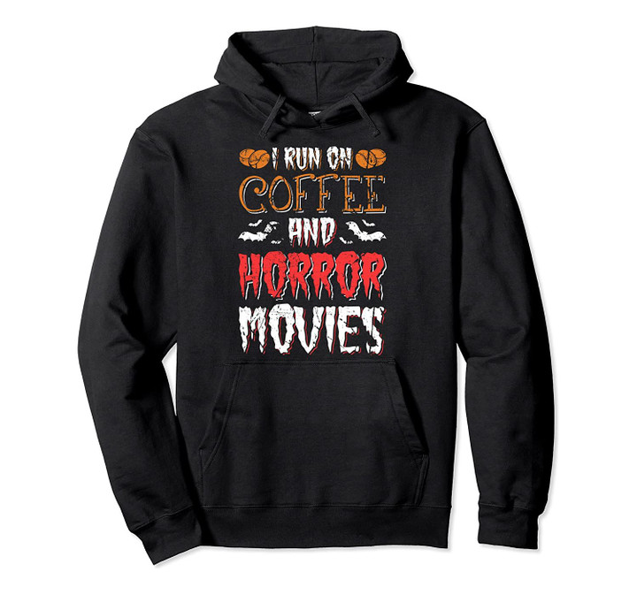 I run on Coffee and Horror Movie Novelty Gifts Men Women Pullover Hoodie, T Shirt, Sweatshirt