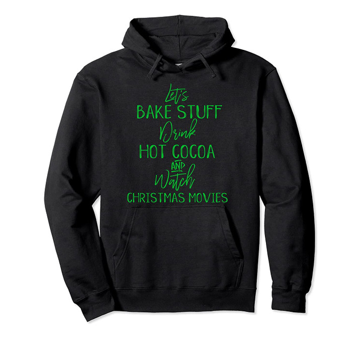 Cute Watch Christmas Movies Bake Cookies Hot Chocolate Pullover Hoodie, T Shirt, Sweatshirt