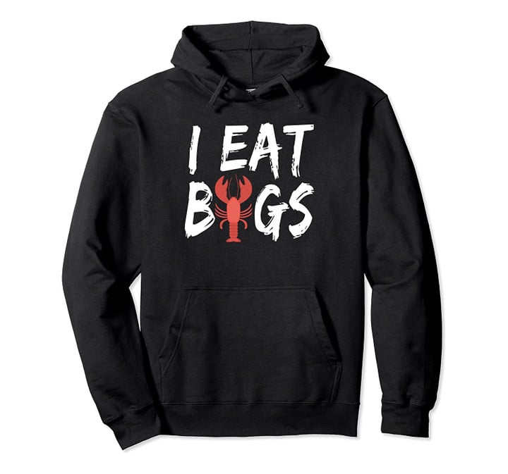 I Eat Bugs Maine Lobster Pun Funny Summer Vacation Shirt Pullover Hoodie, T Shirt, Sweatshirt