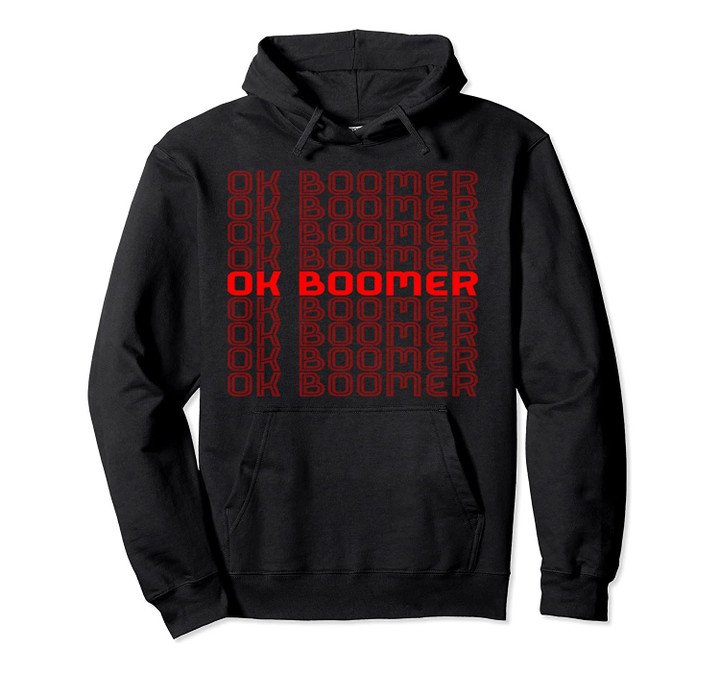 Ok Boomer Shirt, Trending Meme Okay Boomer Snarky Funny Pullover Hoodie, T Shirt, Sweatshirt