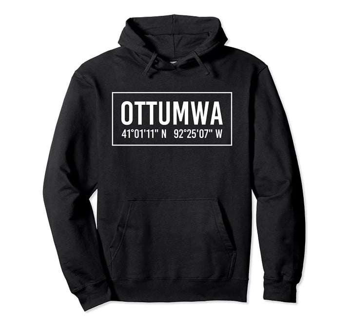 OTTUMWA IA IOWA Funny City Coordinates Home Roots Gift Pullover Hoodie, T Shirt, Sweatshirt