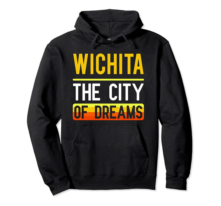 Wichita The City Of Dreams Kansas Souvenir Gift Pullover Hoodie, T Shirt, Sweatshirt