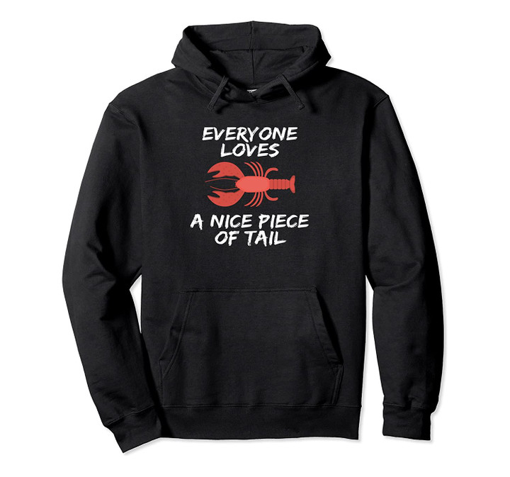 Everyone Loves Nice Piece Of Tail Maine Lobster Adult Humor Pullover Hoodie, T Shirt, Sweatshirt