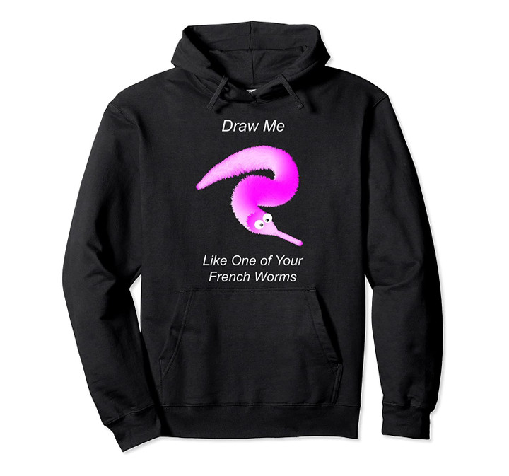 Draw Me Like One of Your French Worms, Worm on a String Meme Pullover Hoodie, T Shirt, Sweatshirt