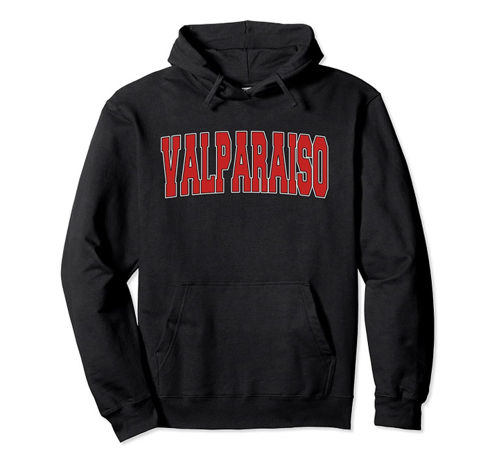 VALPARAISO IN INDIANA Varsity Style USA Vintage Sports Pullover Hoodie, T Shirt, Sweatshirt
