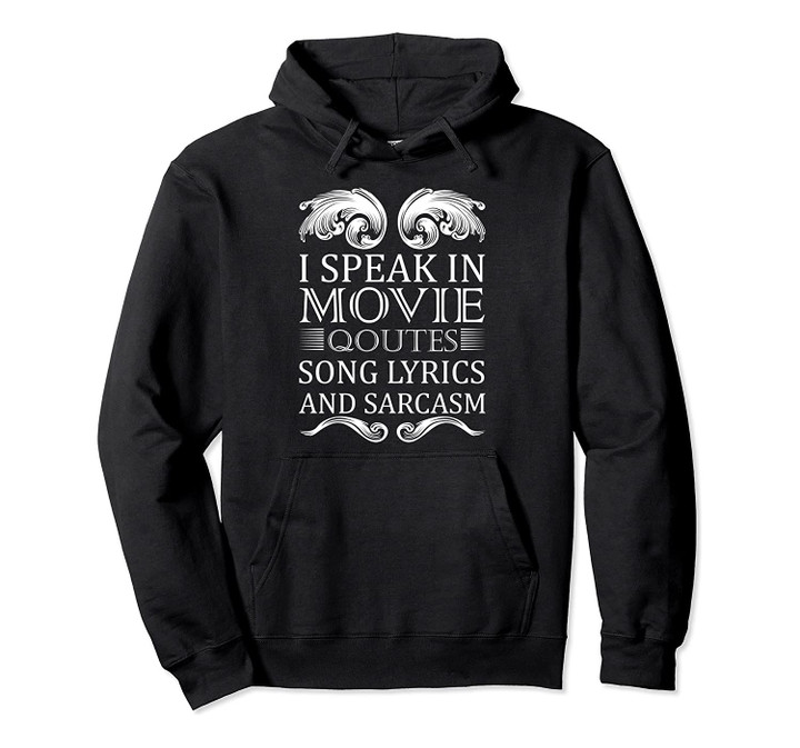 I Speak In Movie Quotes Song Lyrics and Sarcasm Funny Quotes Pullover Hoodie, T Shirt, Sweatshirt