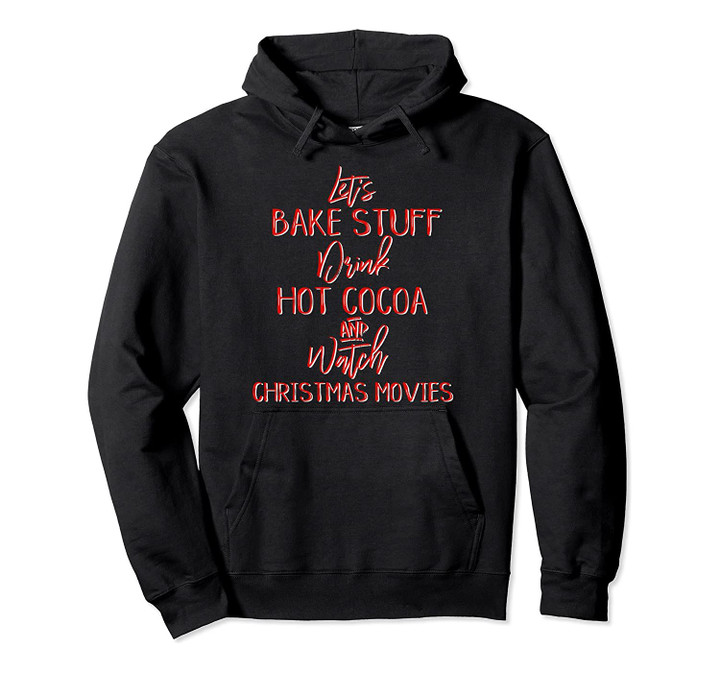 Bake Stuff Hot Chocolate Watch Christmas Movies Cute Pullover Hoodie, T Shirt, Sweatshirt