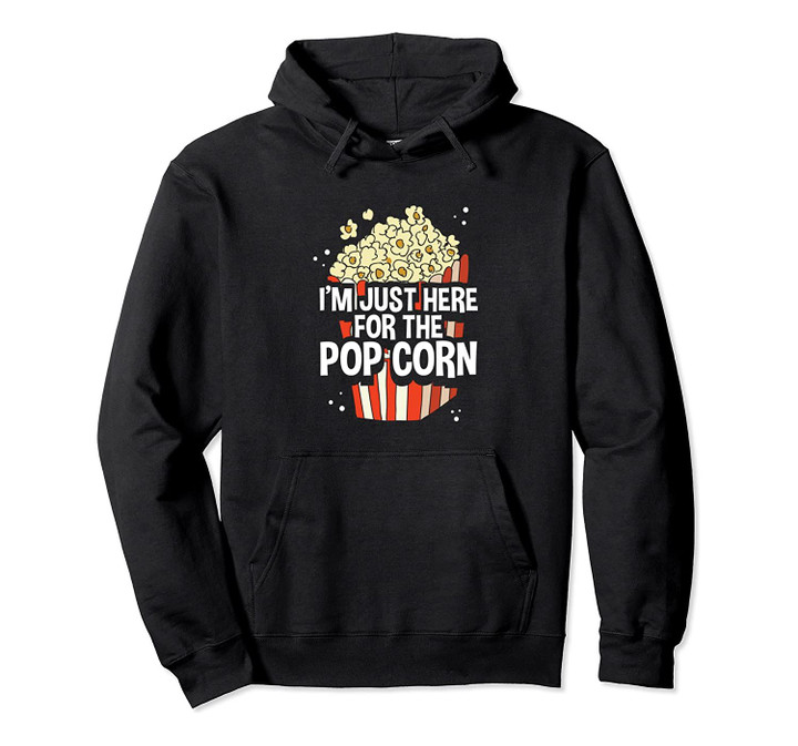 I'm Just Here For The Popcorn Funny Sarcastic Movie Lover Pullover Hoodie, T Shirt, Sweatshirt