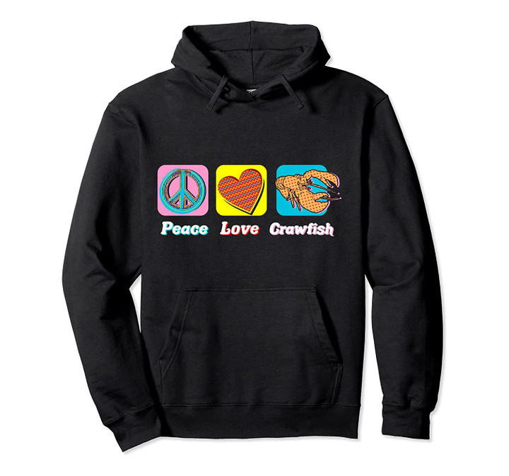 Crawfish Peace Love Cute Cajun Mardi Gras Southern Seafood Pullover Hoodie, T Shirt, Sweatshirt