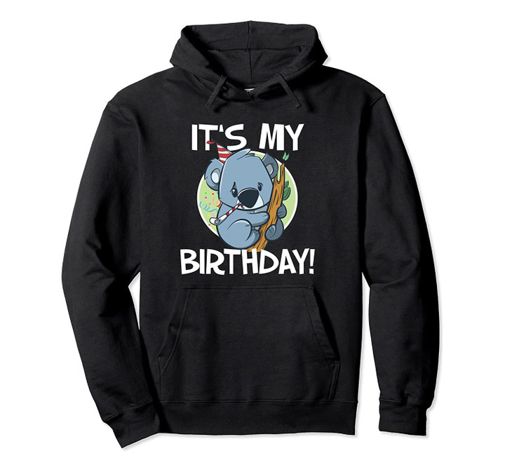 It's My Birthday Koala Pullover Hoodie, T Shirt, Sweatshirt