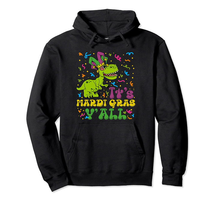Tyrannosaurus Dino Mardi Gras Time Y'all Tee Pullover Hoodie, T Shirt, Sweatshirt