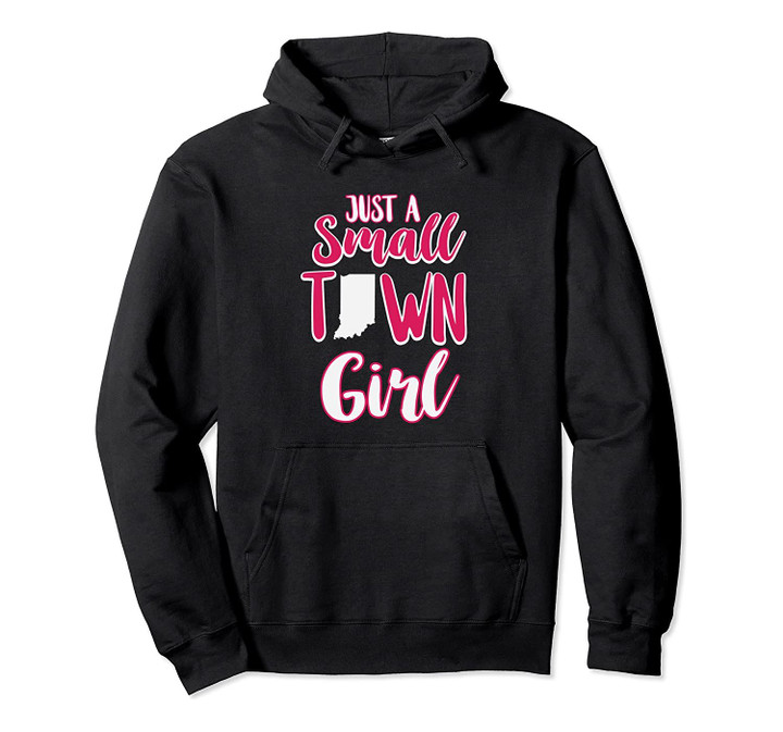 Just A Small Town Girl Indiana Hoodie, T Shirt, Sweatshirt