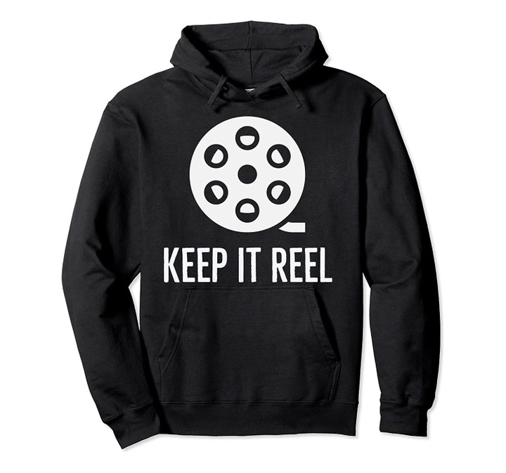 Funny Keep It Reel for Film, Movie Lovers, Students Pullover Hoodie, T Shirt, Sweatshirt