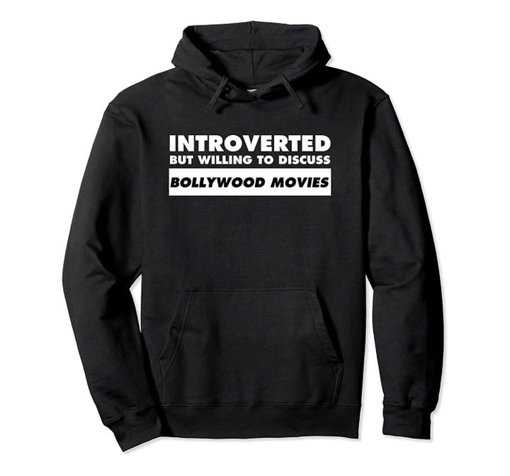 Introverted But Willing To Discuss Bollywood Movies Pullover Hoodie, T Shirt, Sweatshirt