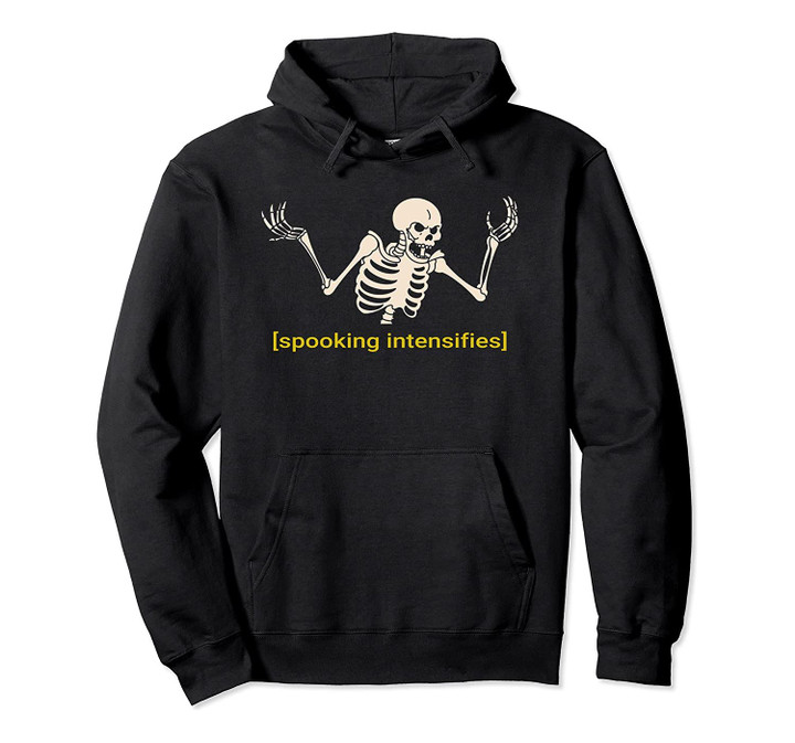 Spooky Scary Skeleton Dank Meme Spooking Intensifies Pullover Hoodie, T Shirt, Sweatshirt