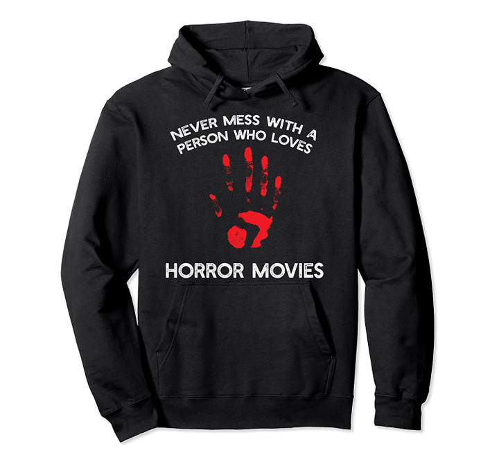 Scary quote Never Mess with a person who loves Horror Movie Pullover Hoodie, T Shirt, Sweatshirt