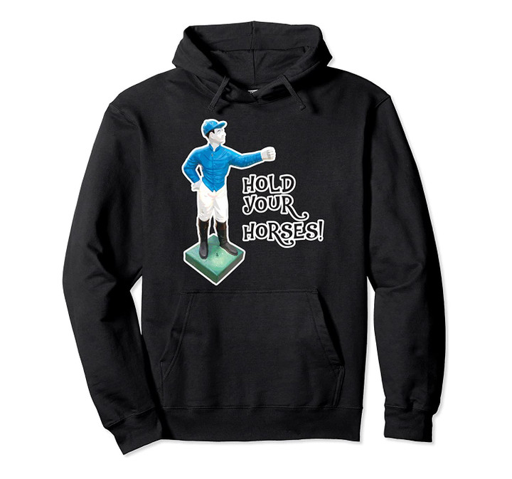 Horse Racing Gift Funny Hold Your Horse Jockey Graphic Derby Pullover Hoodie, T Shirt, Sweatshirt
