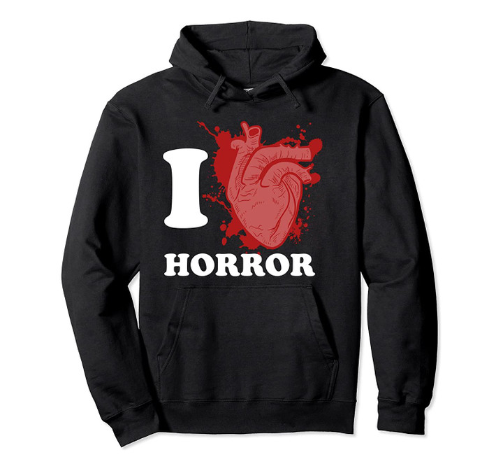 I Love Horror - I Heart Horror Movies Pullover Hoodie, T Shirt, Sweatshirt