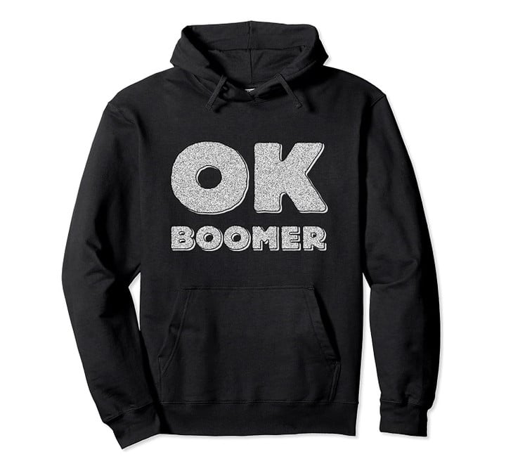 Ok Boomer Funny Trendy Meme Gen Z Pullover Hoodie, T Shirt, Sweatshirt